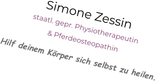 Simone Zessin staatl. gepr. Physiotherapeutin  & Pferdeosteopathin Hilf deinem Körper sich selbst zu heilen.